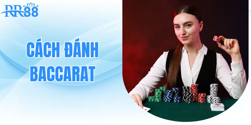 Cách Đánh Baccarat - Hướng Dẫn Từ A-Z Cho Người Mới Bắt Đầu
